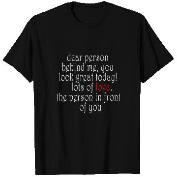 Discover Dear person behind me, you look great today! T Shirts