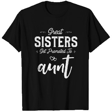 Discover Great Sisters Get Promoted To Aunt Newborn Baby T Shirts