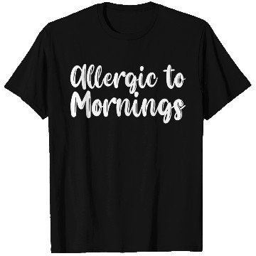 Discover Allergic To Mornings T Shirts