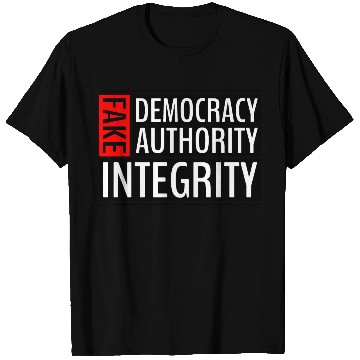 Discover FAKE DEMOCRACY | FAKE AUTHORITY | FAKE INTEGRITY T Shirts