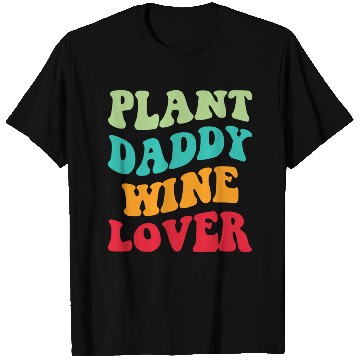 Discover Plant Daddy Wine Lover Iii T Shirts