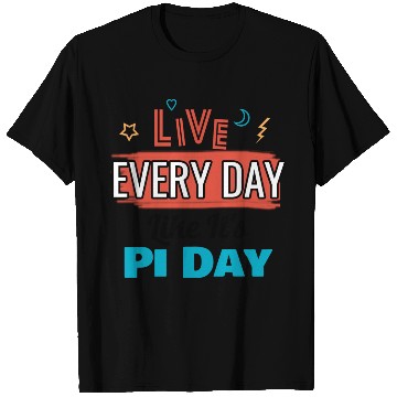 Discover Live every day like its pi day T Shirts