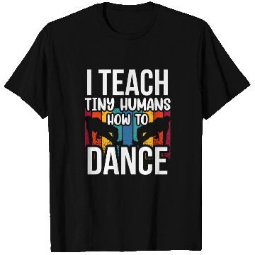 Discover I Teach Tiny Humans How To Dance Dance Teacher T Shirts