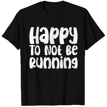 Discover Happy To Not Be Running T Shirts