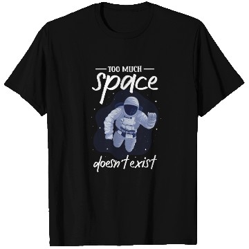 Discover Astronaut too much space doesn´t exist spaceman T Shirts