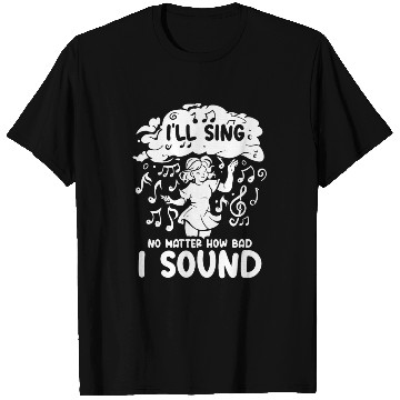 Discover I'll Sing No Matter How Bad I Sound Musical Notes T Shirts