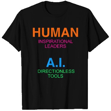Discover Humans Critical thinkers AI Narrow minded systems T Shirts