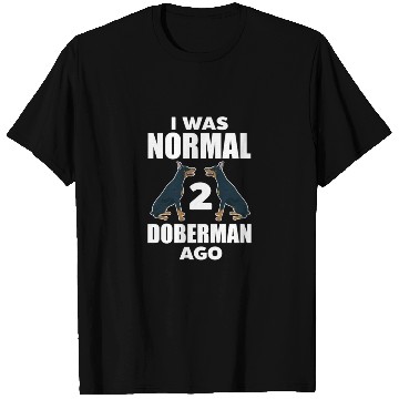 Discover I Was Normal 2 Doberman Ago T Shirts