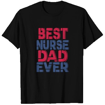 Discover Best Nurse Dad Ever T Shirts