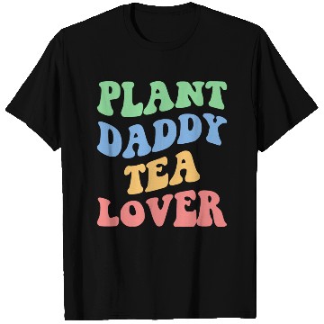Discover Plant Daddy Tea Lover Iv T Shirts