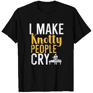 Discover I make knotty people cry T Shirts