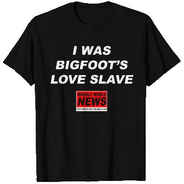 Discover I was Bigfoots Love Slave Weekly World News aka T Shirts