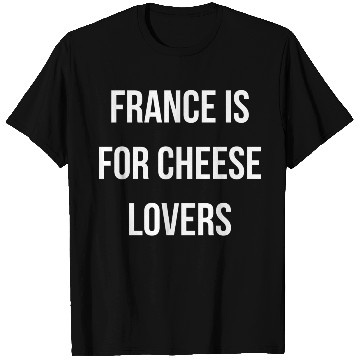 Discover France is for cheese lovers quote T Shirts