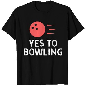 Discover Yes To Bowling Bowler Quote Saying T Shirts