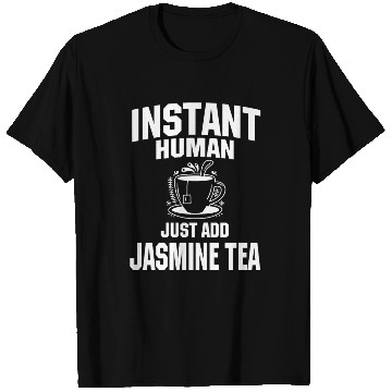 Discover Instant Human Just Add Jasmine Tea T Shirts