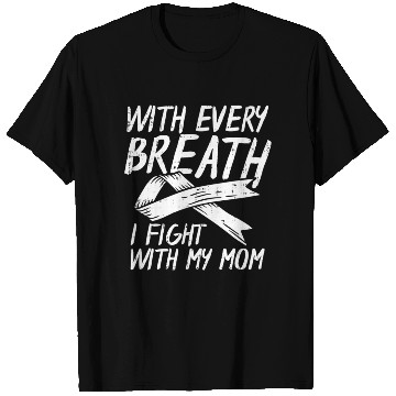 Discover With Every Breath I Fight With My Mom Lung Cancer T Shirts