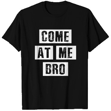 Discover Distressed Come At Me Bro - Oun Internet Meme T Shirts