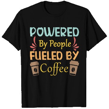 Discover Powered by People Fueled Coffee cups T Shirts