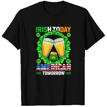 Discover Irish Today American Tomorrow St Patricks Day T Shirts