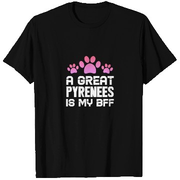 Discover A Great Pyrenees Is My BFF T Shirts
