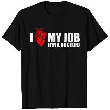 Discover I Love My Job Doctor T Shirts