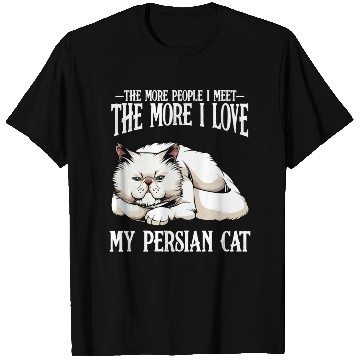 Discover Persian Cat The More People I Meet Cat Lover T Shirts