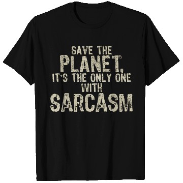 Discover Save The Planet Sarcasm Lover T Shirts