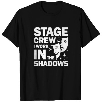 Discover Stage Crew I Work In The Shadows for a Actor T Shirts