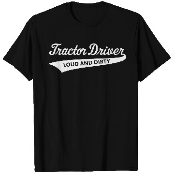 Discover Tractor Driver – Loud And Dirty (Farmer / White) T Shirts