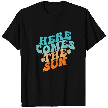 Discover Here Comes The Sun Funny T Shirts