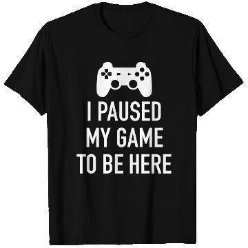 Discover I paused my game to be here green T Shirts