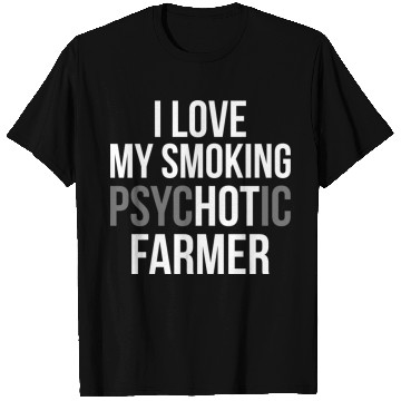 Discover I Love My Smoking Psychotic Farmer Proud Farmer T T Shirts