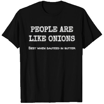 Discover People Are Like Onions Best When Sauteed In Garlic T Shirts