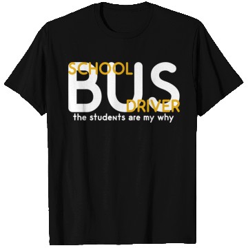 Discover The Students Are My Why School Bus Driver T Shirts
