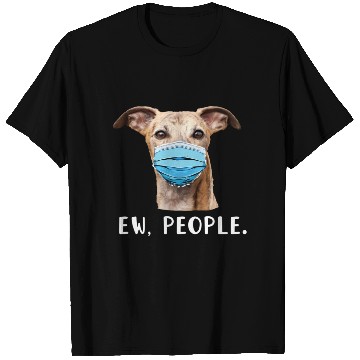 Discover Whippet Greyhound Dog Wearing Face Ew People T Shirts