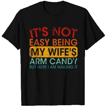 Discover It s Not Easy Being My Wife s Arm Candy But Here I T Shirts