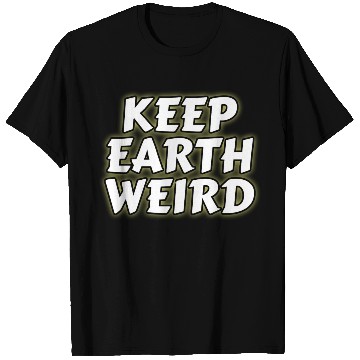 Discover DESIGNKeep Earth Weird solid white humor Copy T Shirts