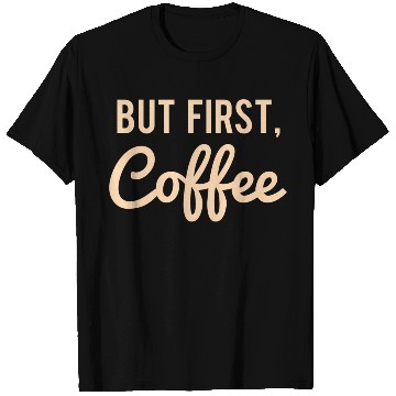 Discover But First Coffee T Shirts