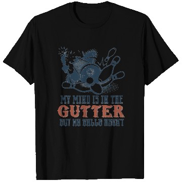 Discover Mind's In Gutter But Balls Aren't Bowling T Shirts