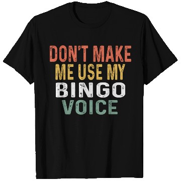 Discover Bingo Don'T Make Me Use My Bingo Voice T Shirts