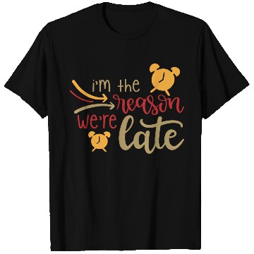 Discover I m The Reason We re Late T Shirts