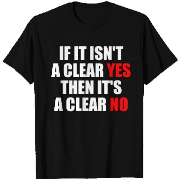 Discover If It Isn t A Clear Yes Then It s A Clear No T Shirts