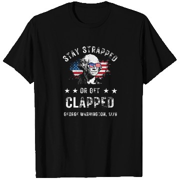 Discover Stay Strapped Or Get Clapped T Shirts