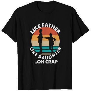 Discover Like Father Like Daughter Oh Crap Fathers Day From T Shirts
