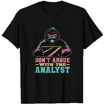 Discover Don'T Argue With The Analyst Computer Security Cyb T Shirts