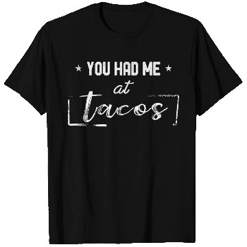 Discover You Had Me At Tacos Funny Taco Lover Hilarious T Shirts