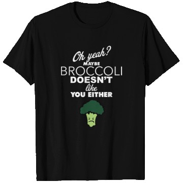Discover Maybe Broccoli Doesn t Like You Either Funny Food T Shirts