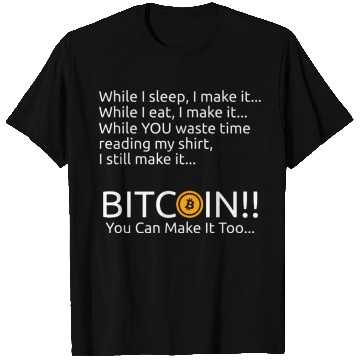 Discover Bitcoin You Can Make It Too T Shirts