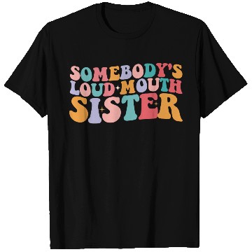 Discover Somebody's Loud Mouth Sister Groovy T Shirts