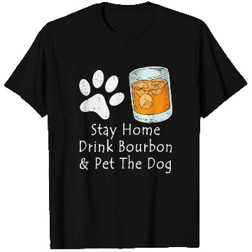 Discover Stay Home Drink Bourbon And Pet The Dog T Shirts